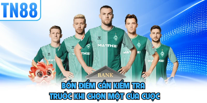 Bốn điểm cần kiểm tra trước khi chọn một cửa cược