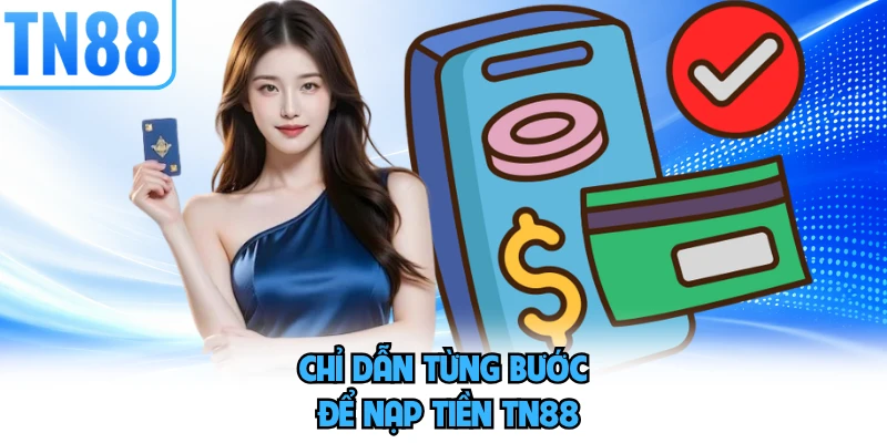 Chỉ dẫn từng bước để nạp tiền TN88