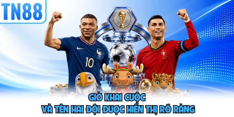 Giờ khai cuộc và tên hai đội được hiển thị rõ ràng