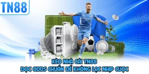 Kèo Nhà Cái TN88 - Đọc Odds Chuẩn Để Không Lạc Nhịp Cược