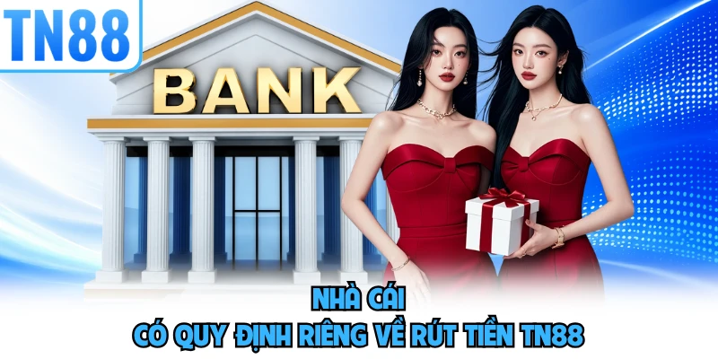 Nhà cái có quy định riêng về rút tiền TN88