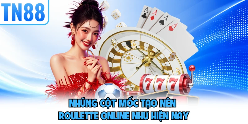 Những cột mốc tạo nên roulette online như hiện nay